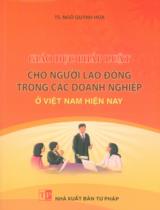 Giáo dục pháp luật cho người lao động trong các doanh nghiệp ở Việt Nam hiện nay / Ngô Quỳnh Hoa