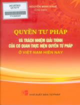 Quyền tư pháp và trách nhiệm giải trình của cơ quan thực hiện quyền tư pháp ở Việt Nam hiện nay / Nguyễn Minh Khuê chủ biên