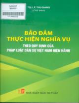 Bảo đảm thực hiện nghĩa vụ theo quy định của pháp luật dân sự Việt Nam hiện hành / Lê Thị Giang chủ biên