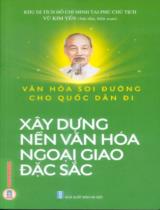 Văn hóa soi đường cho quốc dân đi : Xây dựng nền văn hoá ngoại giao đặc sắc / Vũ Kim Yến sưu tầm, biên soạn