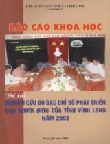 Báo cáo khoa học đề tài nghiên cứu đo đạc chỉ số phát triển con người (HDI) của tỉnh Vĩnh Long năm 2003 / Ban tuyên giáo tỉnh ủy Vĩnh Long