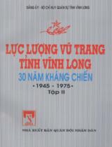 Lực lượng vũ trang tỉnh Vĩnh Long 30 năm kháng chiến (1945 - 1975) / Đảng ủy. Bộ chỉ huy Quân sự tỉnh Vĩnh Long . T. 2