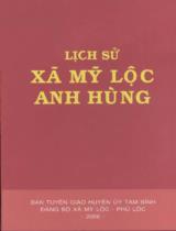 Lịch sử xã Mỹ Lộc anh hùng / Ban Tuyên giáo huyện ủy Tam Bình. Đảng bộ xã Mỹ Lộc - Phú Lộc