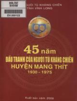 45 năm đấu tranh của người tù kháng chiến huyện Mang Thít 1930 - 1975 / Hội người tù kháng chiến tỉnh Vĩnh Long