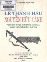 Lễ thành hầu Nguyễn Hữu Cảnh 1650 - 1700 (Với công cuộc khai sáng miền Nam nước Việt cuối thế kỷ 17) : Kỷ niệm 300 năm thành lập Sài Gòn - Gia Định (1698 - 1998) / Như Hiên Nguyễn Ngọc Hiền biên soạn ; Phụ lục: Nguyễn Hữu Dật, Nguyễn Hữu Hào