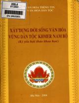 Xây dựng đời sống văn hóa vùng dân tộc Khmer Nam Bộ : Kỷ yếu hội thảo khoa học / Bộ văn hóa thông tin. Vụ văn hóa dân tộc