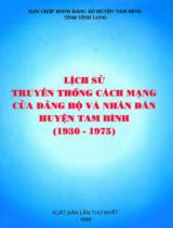 Lịch sử truyền thống cách mạng của Đảng bộ và nhân dân huyện Tam Bình (1930 - 1975) / Ban chấp hành Đảng bộ huyện Tam Bình tỉnh Vĩnh Long