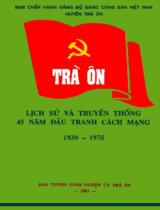 Trà Ôn lịch sử và truyền thống - 45 năm đấu tranh cách mạng (1930 - 1975) / Ban chấp hành Đảng bộ Đảng Cộng sản Việt Nam huyện Trà Ôn