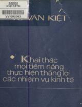 Khai thác mọi tiềm năng, thực hiện thắng lợi các nhiệm vụ kinh tế / Võ Văn Kiệt