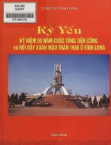 Kỷ yếu kỷ niệm 50 năm cuộc tổng tiến công và nổi dậy Xuân Mậu Thân 1968 ở Vĩnh Long / Tỉnh ủy Vĩnh Long