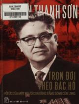 Trọn đời theo Bác Hồ : Hồi ức của một người con đồng bằng sông Cửu Long / Nguyễn Thanh Sơn