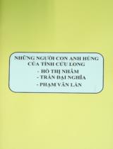 Những người con anh hùng  của tỉnh Cửu Long: Hồ Thị Nhâm, Trần Đại Nghĩa, Phạm Văn Lần