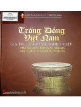 Trống đồng Việt Nam giá trị lịch và nghệ thuật : Vietnamese bronze drums art and historical values / Nguyễn Văn Cường chủ biên ; Phạm Quốc Quân,...[et. al]