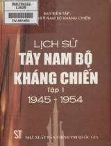 Lịch sử Tây Nam Bộ kháng chiến . T. 1 , 1945 - 1954