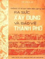 Không có gì quý hơn độc lập tự do ra sức xây dựng và bảo vệ thành phố / Võ Văn Kiệt