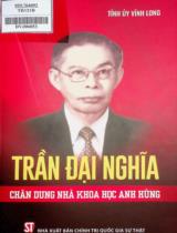 Trần Đại Nghĩa - Chân dung nhà khoa học anh hùng / Tỉnh ủy Vĩnh Long