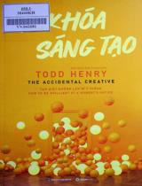 Mở khóa sáng tạo : Tạm biệt những lần "bí" ý tưởng = The accidental creative : How to be brilliant at a moment's notice / Todd Henry ; Đào Trung Uyên dịch