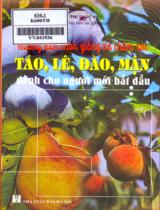 Kỹ thuật nông nghiệp: Hướng dẫn chọn giống và chăm sóc táo, lê, đào, mận dành cho người mới bắt đầu / Trí thức Việt s.t., b.s