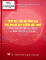 Phát huy giá trị văn hóa, sức mạnh con người Việt Nam trong công cuộc xây dựng và phát triển đất nước : Sách chuyên khảo / Nguyễn Duy Bắc, Vũ Thị Phương Hậu đồng chủ biên ; Bùi Thị Kim Chi,...[et. al]