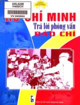 Hồ Chí Minh trả lời phỏng vấn báo chí : Kỷ niệm 117 năm ngày sinh Chủ tịch Hồ Chí Minh và 82 năm ngày báo chí cách mạng / Nguyễn Sông Lam, Nguyễn Lam Châu tuyển chọn