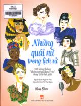 Những quái nữ trong lịch sử : 100 bóng hồng "không phải dạng vừa" thay đổi thế giới / Ann Shen ; Ngô Hà Thu dịch ; Lê Thị Thu Ngọc h.đ