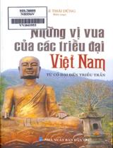 Những vị vua của các triều đại Việt Nam : Từ cổ đại đến triều Trần / Lê Thái Dũng b.s