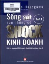 Sống sót sau những cú shock kinh doanh : Nhật ký cứu giúp 2000 công ty thoát khỏi tình trạng thua lỗ / Kazuhiro Hasegawa ; Nomudas dịch . T. 1