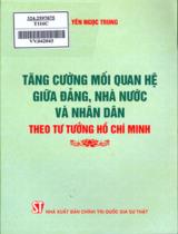 Tăng cường mối quan hệ giữa Đảng, Nhà nước và nhân dân theo tư tưởng Hồ Chí Minh / Yên Ngọc Trung