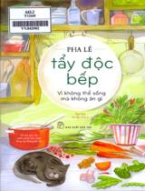 Tẩy độc bếp: Vì không thể sống mà không ăn gì : Tạp bút / Pha Lê