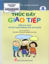 Thúc đẩy giao tiếp : 300 trò chơi và các hoạt động cho trẻ tự kỷ / Simone Griffin, Dianne Sandler ; Dịch, h.đ.: Trần Bích Phượng, Nguyễn Kim Diệu