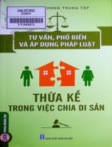 Tư vấn, phổ biến và áp dụng pháp luật thừa kế trong việc chia di sản : Sách tư vấn, phổ biến và áp dụng pháp luật giải quyết những tranh chấp phát sinh / Phùng Trung Tập