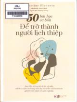 50 bài học cơ bản để trở thành người lịch thiệp / Katherine Flannery ; Minh họa: Rinee Shah ; Phương Nhung dịch