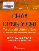 Chạy cùng ý chí: Tư duy để chiến thắng / Deena Kastor, Michelle Hamilton ; Dịch: Trần Lê, Bobby Nghiêm