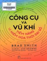 Công cụ và vũ khí - Tiềm năng và hiểm hoạ thời đại số / Brad Smith, Carol Ann Browne ; Dịch: Nguyễn Bá Quỳnh, Vũ Sơn