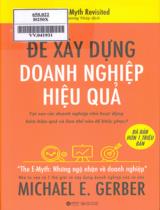 Để xây dựng doanh nghiệp hiệu quả : Tại sao các doanh nghiệp nhỏ hoạt động kém hiệu quả và làm thế nào để khắc phục? / Michael E. Gerber ; Phương Thuý dịch