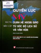 Quyền lực Mỹ trong quan hệ ngoại giao tiếp cận từ góc độ lịch sử và văn hóa : Sách chuyên khảo / Đặng Cẩm Tú, Nguyễn Thái Yên Hương đồng chủ biên ; Vũ Phương Anh,...[et. al] biên soạn