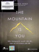 The mountain is you : Nếu không phải quyết vấn đề, bạn sẽ trở thành vấn đề / Brianna Wiest ; Nguyễn Thanh Nhàn dịch