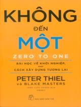 Không đến một : Bài học về khởi nghiệp, hay cách xây dựng tương lai / Peter Thiel, Blake Masters ; Trần Quốc Khánh dịch