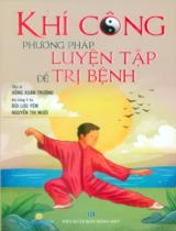 Khí công phương pháp luyện tập để trị bệnh / Hồng Xuân Trường, Bùi Lưu Yêm, Nguyễn Thị Mười biên soạn