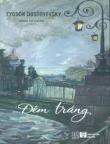 Đêm trắng : Một câu chuyện tình lãng mạn (theo hồi ức của một kẻ mộng mơ) / Fyodor Dostoevsky ; Đoàn Tử Huyến dịch