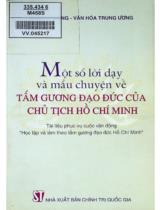 Một số lời dạy và mẩu chuyện về tấm gương đạo đức của Chủ tịch Hồ Chí Minh : Tài liệu phục vụ cuộc vận động "Học tập và làm theo tấm gương đạo đức Hồ Chí Minh" / Ban tư tưởng - Văn hóa Trung ương