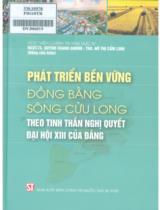 Phát triển bền vững đồng bằng sông Cửu Long theo tinh thần nghị quyết đại hội XIII của Đảng / Huỳnh Thanh Quang, Hồ Thị Cẩm Linh đồng chủ biên