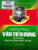 Đại tướng Văn Tiến Dũng - Vị tướng kiên cường, mưu lược / Lê Quang Tuấn,...[et. al]