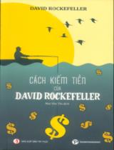 Cách kiếm tiền của David Rockefeller / David Rockefeller ; Mai Yên Thi dịch