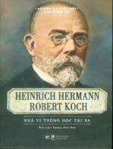 Heinrich Hermann Robert Koch - Nhà vi trùng học tài ba / Rasmus Hoài Nam