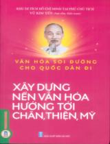 Văn hóa soi đường cho quốc dân đi : Xây dựng nền văn hóa hướng tới chân, thiện, mỹ / Vũ Kim Yến sưu tầm, biên soạn