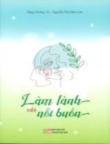 Làm lành với nỗi buồn / Đặng Hoàng An, Nguyễn Thị Đào Lưu