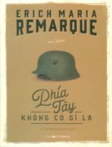 Phía Tây không có gì lạ : Tiểu thuyết / Erich Maria Remarque ; Vũ Hương Giang dịch