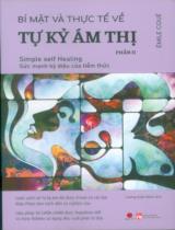 Bí mật và thực tế về tự kỷ ám thị : Chữa lành bản thân. Sự kỳ diệu đến từ tự thôi miên / Émile Coué ; Lương Xuân Bách dịch . P.2 , Simple self healing - Sức mạnh kỳ diệu của tiềm thức