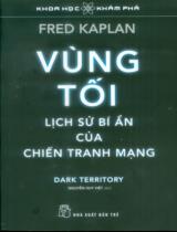 Vùng tối: Lịch sử bí ẩn của chiến tranh mạng / Fred Kaplan ; Nguyễn Huy Việt dịch